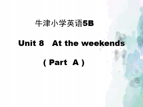 牛津苏教版-英语-五下-5B Unit8 At the weekends第一课时课件1