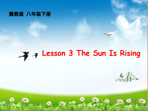 八年级英语下册Unit1Lesson3TheSunIsRising课件(新版)冀教版