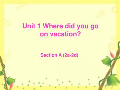 新目标八年级英语上册 Unit 1 Where did you go on vacation section A(2a-2d)课件