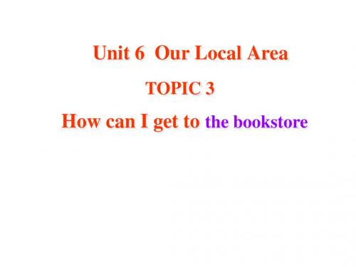 Unit6《Our Local Area》Topic 3 How can I get to the bookstore Section B课件(仁爱版七年级下)