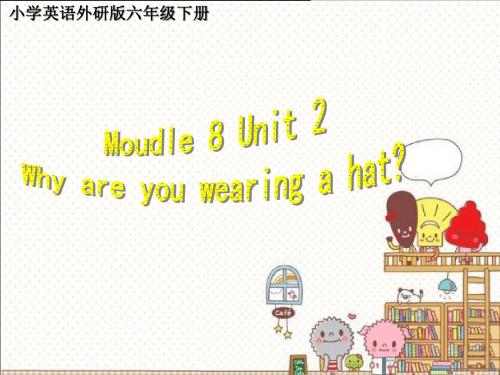 小学英语外研版(三起)六年级下册Module8Unit2Whyareyouwearingahat课件2