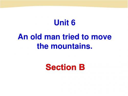 2014新八下Unit_6_An_old_man_tried_to_move_the_mountains._Section_B