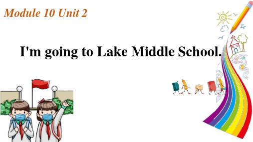 六年级下册Module10 Unit2I’m going to Lake Middle School