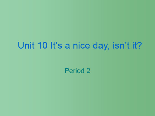 八年级英语 Unit 10 It’s a nice day, isn’t it课件