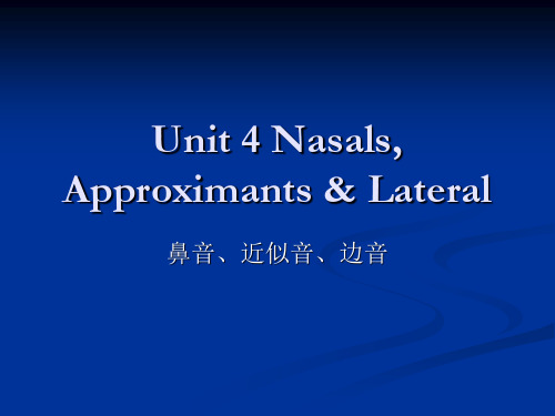 Unit 4 Nasals, Approximants & Lateral