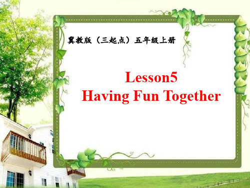 英语冀教版(三起)五年级上册 Lesson 5 Having Fun Together__教学课件