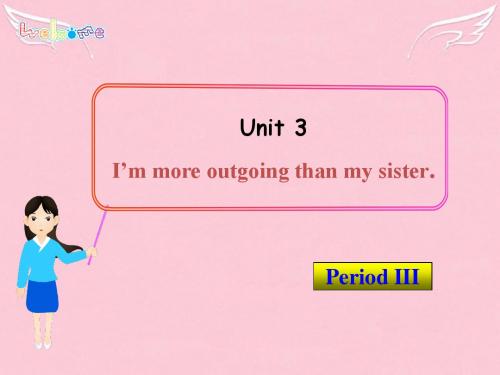 八年级英语上册 Unit 3 I’m more outgoing than my sister period 3课件 (新版)人教新目标版
