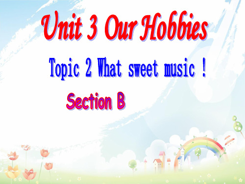 最新仁爱版中学八年级英语上册 Unit 3 Our Hobbies Topic 2 Section B课件 (新版)