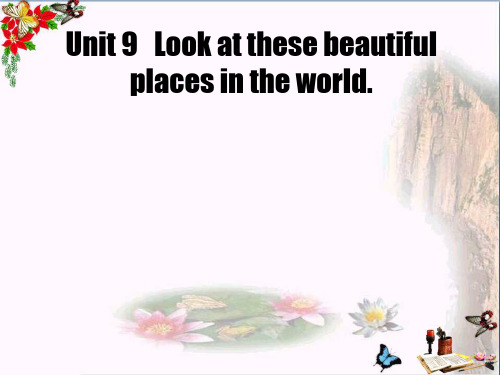 六年级英语下册Unit9《Lookatthesebeautifulplacesintheworld》 优秀课件4(新版)湘少版