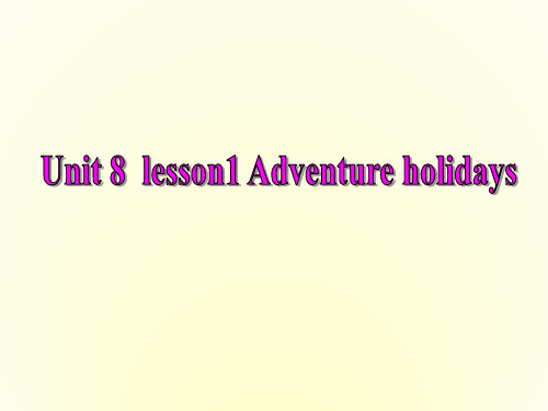 高中英语Unit8《Adventure-Lesson1 Adventure holidays》复习课件北师大版必修3