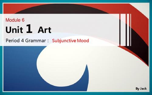 选修六 Unit1 Art Grammar Subjuctive Mood