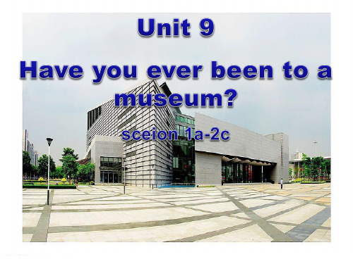 《Have you ever been to a museum》5-人教版八年级英语下册PPT课件