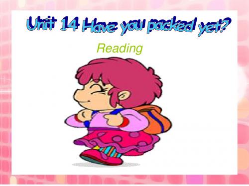 九年级新目标英语Unit14_Have_you_packed_yet_reading__精品课件