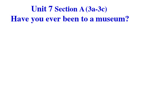 初中英语《Unit 7 Section A (3a-3c)    Have you ever been to a museum》教学课件设计