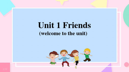 Unit 1 Friends welcome to the unit课件