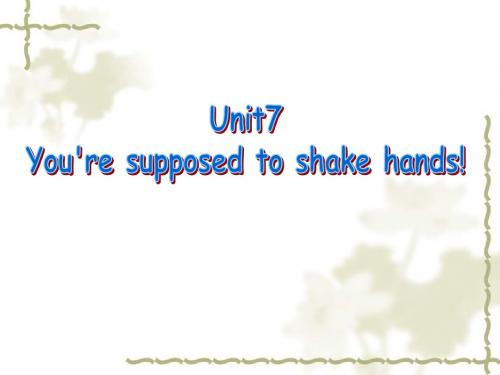 英语：Unit-7-《You’re-supposed-to-shake-hands》课件(1)(鲁教版九年级)