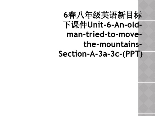 6春八年级英语新目标下课件Unit-6-An-old-man-tried-to-move-the-m