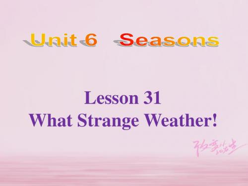 七年级英语下册Unit6SeasonsLesson31WhatStrangeWeather课件2新版冀教版