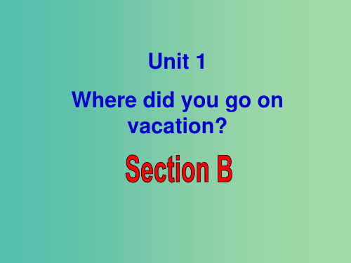 八年级英语上册 Unit 1 Where did you go on vacation Sectio