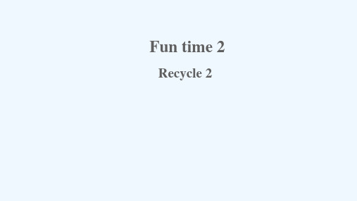 南宁市二小六年级英语上册Funtime2Recycle2课件人教精通版三起2