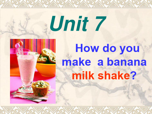 【Selected】八年级英语新目标上unit7 how do you make a banana milk shake课件.ppt