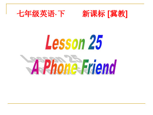 冀教版七年级英语下册Unit 5Lesson 25 A phone Friend 课件(共20张PPT)