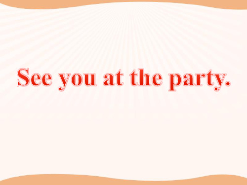 《See you at the party》PPT课件【优秀课件PPT】