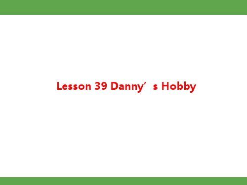 Unit 7 Enjoy Your Hobby Lesson 39课件 冀教版英语八年级上册