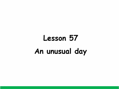 Lesson57Anunusualday(课件)新概念英语第一册