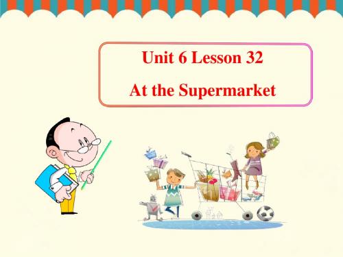 2019冀教版七年级英语上册  Unit 6 Lesson 32《At the Supermarket》(共25张PPT)教育精品.ppt