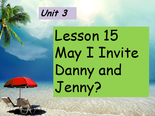 Unit 3 Lesson 15 May I Invite Danny and Jenny