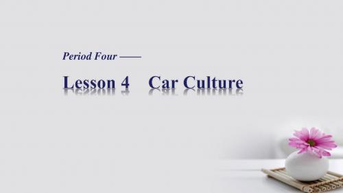 高中英语Unit9 Wheels-Lesson 4 Car Culture-Period Four课件