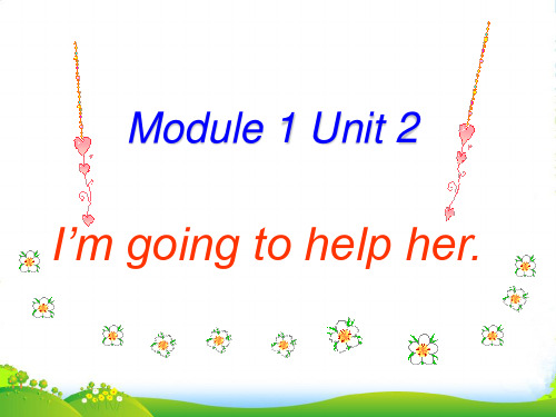 外研版三年级英语下册Module1Unit2I’mgoingtohelpher课件