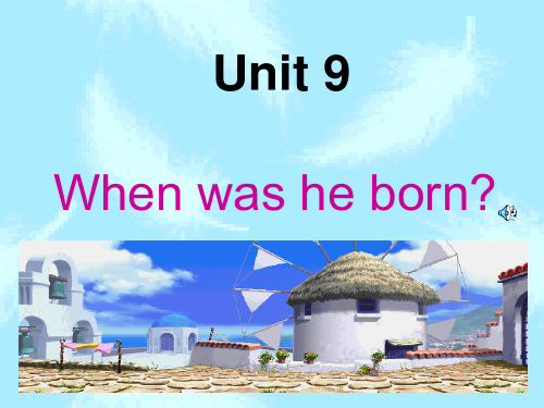 初二英语《Unit 9 When was he born》ppt课件