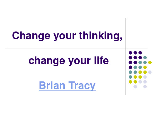 change your thinking,change  your life  (Brian Tracy)