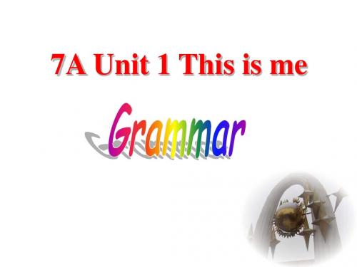 7A Unit1 This is me Grammar课件(共28张PPT)