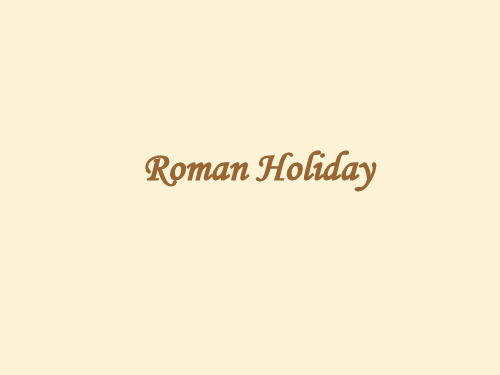 英语ppt：Roman Holiday