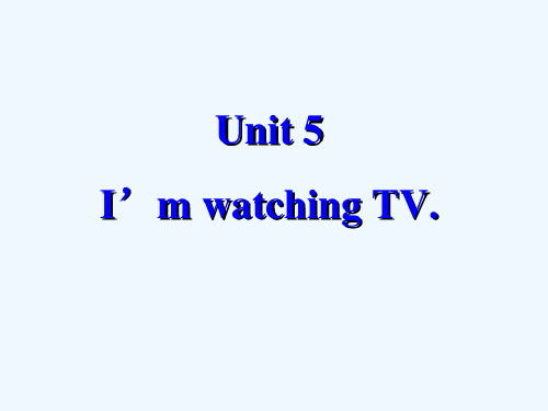 七年级英语《unit5I’mwatchingTV.》课件3人教新目标版