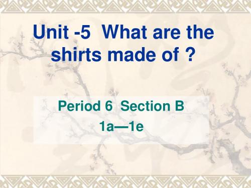 Unit-5what are the shirts made of课件 Section B 1a-1e