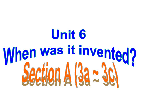 人教版九年级英语unit6whenwasitinventedsectiona(3a-3c)