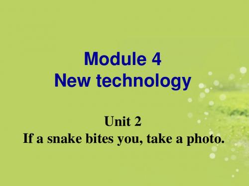 Module 4 New technology Unit 2 If a snake bites you, take a photo  课件2 (外研版八年级下)