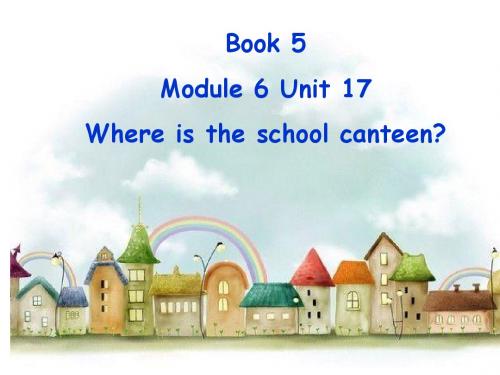 最新广州版五年级英语上册《Module 6 Unit 17 Where Is the School Canteen》课件
