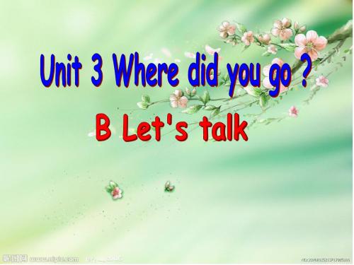 新版六年级下册英语_Unit_3_Where_did_you_go_B_Let's_talk