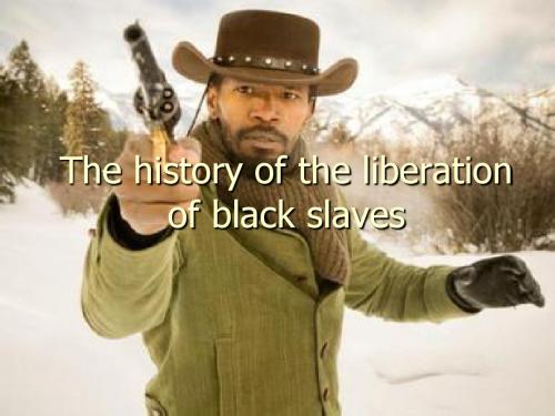 The history of the liberation of black slaves