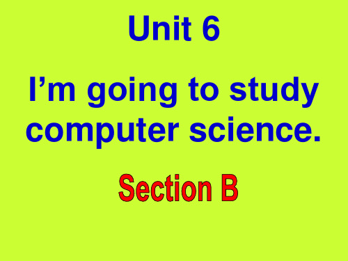 八年级Unit6Im_going_to_study_computer_sciencesectionB