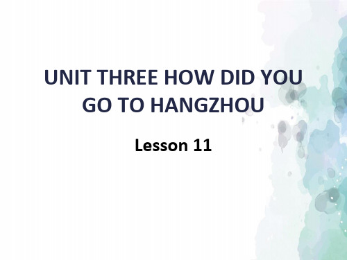 北京版-英语-六年级上册-Unit 3 How did you go to Hangzhou Lesson 11 精品课件