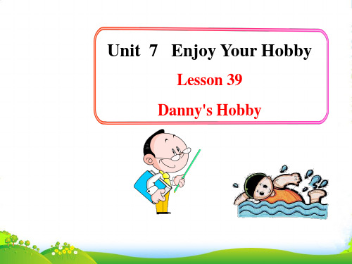 冀教八年级英语上册Unit7《Lesson 39 Danny's hobby》课件