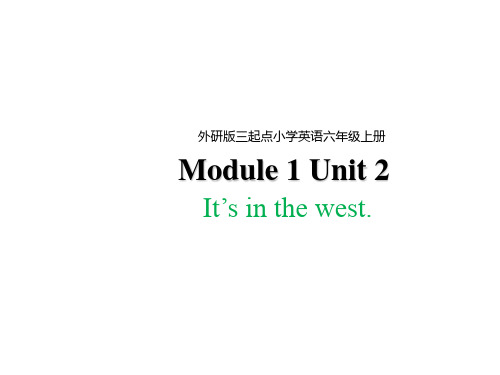 六年级上册英语课件-Module 1Unit 2 It’s in the west外研版(三起) (共31张PPT)