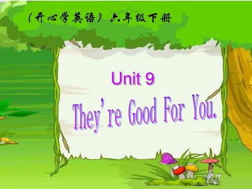 开心学英语六年级下册《Unit 9 They’re good for you》ppt课件之一