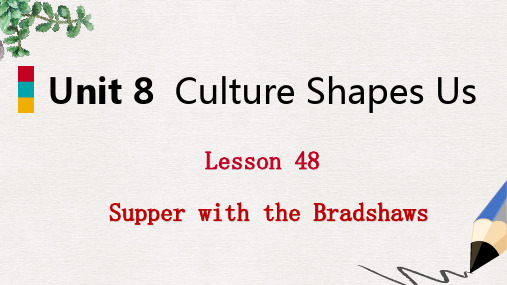 【推荐】九年级英语下册Unit8CultureShapesUsLesson48SupperwiththeBradshaws课件新版冀教版